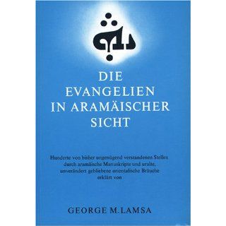 Die Evangelien in aramaeischer Sicht George M Lamsa