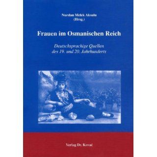 Frauen im Osmanischen Reich Deutschsprachige Quellen des 19. und 20